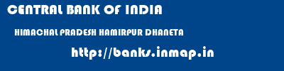CENTRAL BANK OF INDIA  HIMACHAL PRADESH HAMIRPUR DHANETA   banks information 
